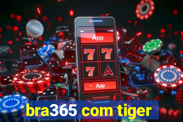 bra365 com tiger